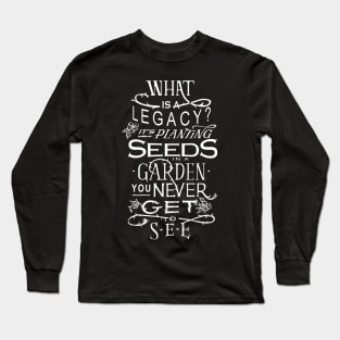 Legacy planting seeds in a garden you will never get to see - Hamilton Long Sleeve T-Shirt